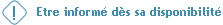 Etre inform� d�s disponibilit�